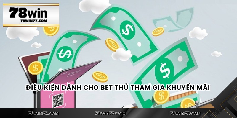 Điều kiện dành cho bet thủ tham gia khuyến mãi 